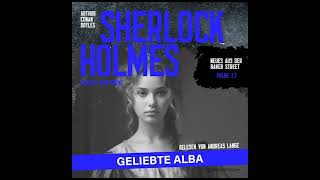 Neues aus der Baker Street 17: Sherlock Holmes: Geliebte Alba (Komplettes Hörbuch)