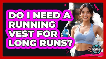 Do I Need A Running Vest For Long Runs?