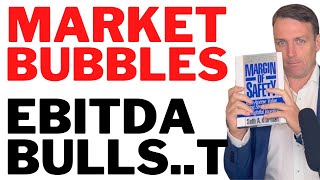 Margin Of Safety Chapter 4 (MARKET BUBBLES & EBITDA)