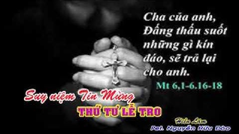 Suy niệm Tin Mừng THỨ TƯ LỄ TRO: Mt 6,1-6,16-18