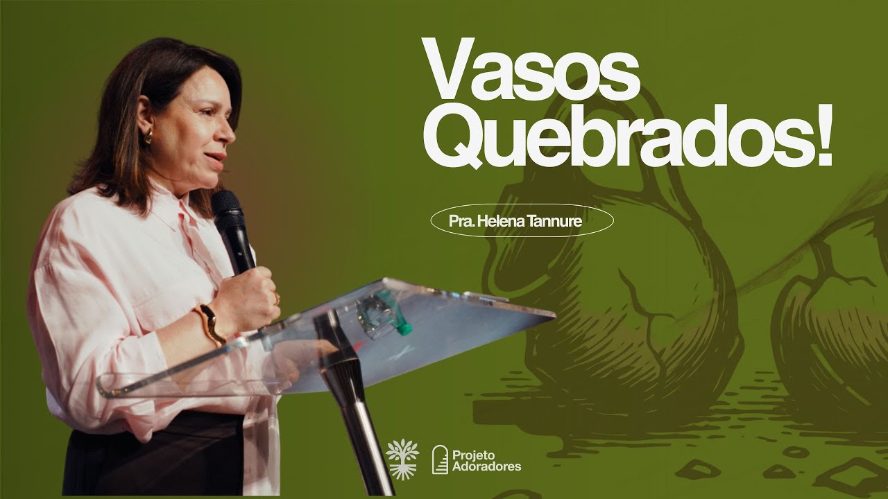 Vasos Quebrados | Pra. Helena Tannure | Congresso Firmes 2025 | 05/12/25 - Sessão 1