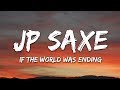 JP Saxe, Julia Michaels - If the World Was Ending (Lyrics)