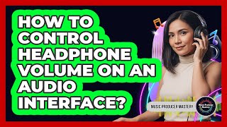 How To Control Headphone Volume On An Audio Interface? screenshot 3