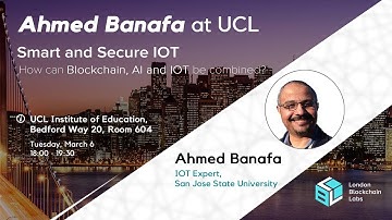 Ahmed Banafa: Blockchain, AI and IOT | Talks at LBL @ UCL