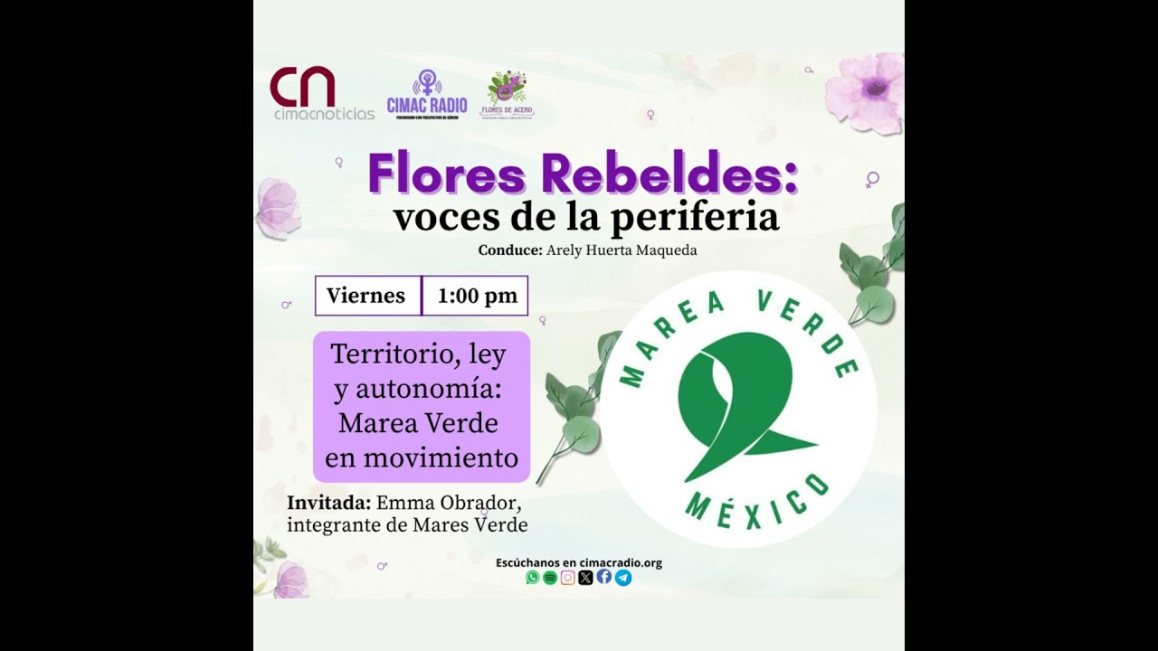 FLORES REBELDES, VOCES DE LA PERIFERIA: "Territorio, ley y autonomía: Marea Verde en movimiento