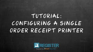 Register Tutorial #34 - Configuring a single order receipt printer