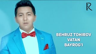 Behruz Tohirov - Vatan Bayrogi Бехруз Тохиров - Ватан Байроги