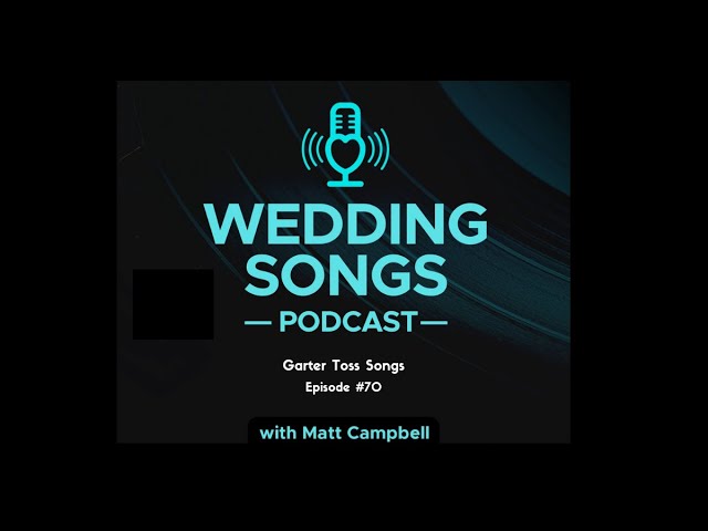 Bouquet and Garter Toss Wedding Songs