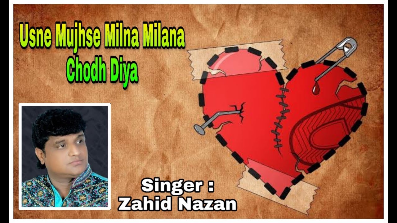 USNE MUJHSE MILNA MILANA CHODH DIYA   ZAHID NAZAN