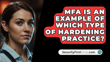 MFA Is An Example Of Which Type Of Hardening Practice? - SecurityFirstCorp.com