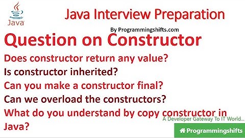 Does constructor return any value?Is constructor inherited?Can you make a constructor final?
