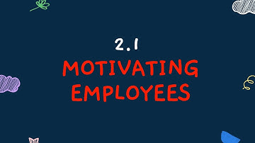 2.1 Motivating Employees│CIE IGCSE Business Studies│Everything IGCSE