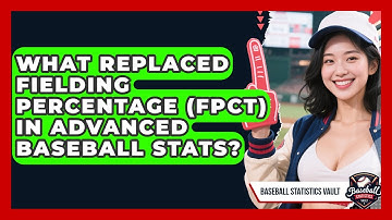 What Replaced Fielding Percentage (FPCT) In Advanced Baseball Stats? - Baseball Statistics Vault