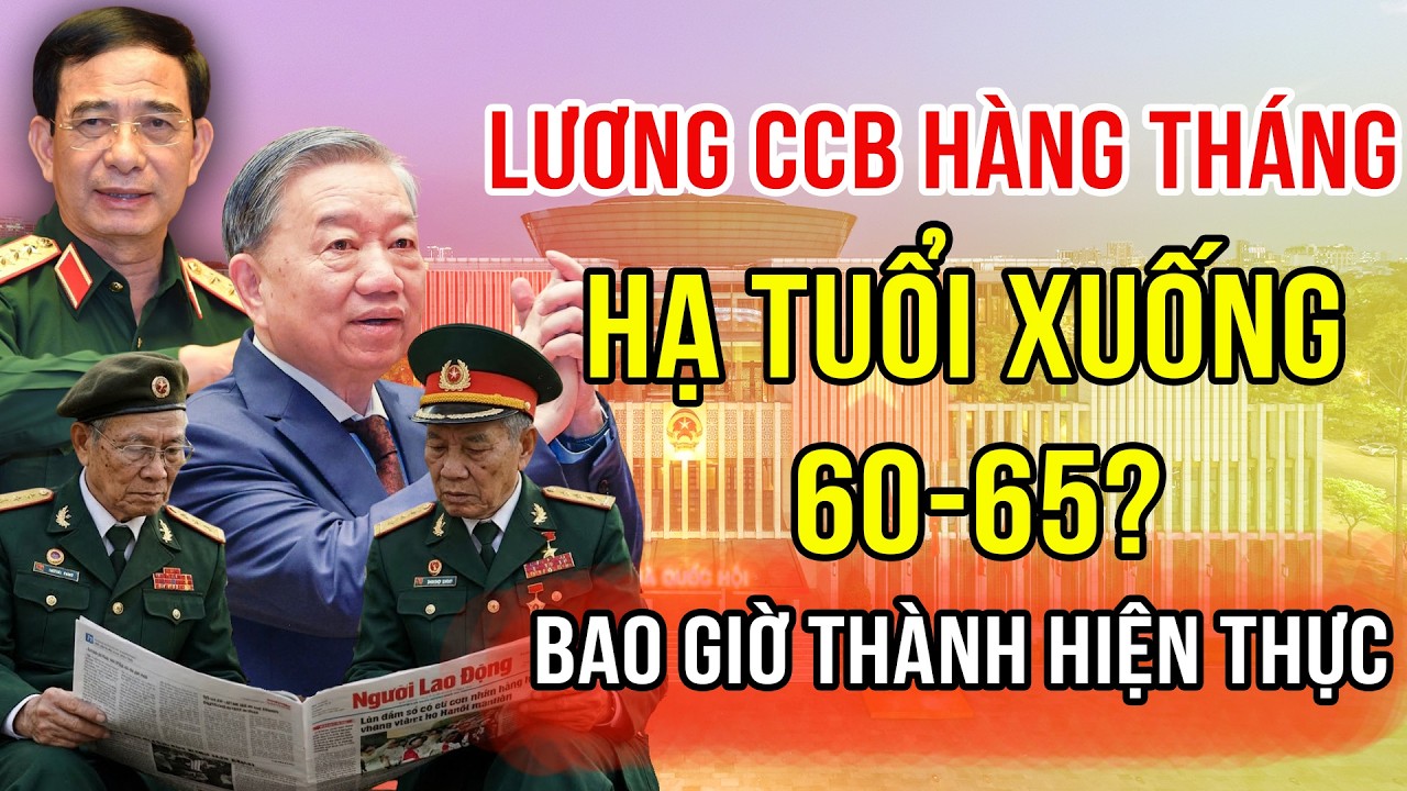 LƯƠNG HÀNG THÁNG Cho Cựu Chiến Binh - Khi Nào Trở Thành Hiện Thực Và Lộ Trình Hạ Độ Trưởng Thành?
