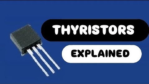 Thyristors explained || Basic Structure || Working || Characteristics || Applications || Advantages