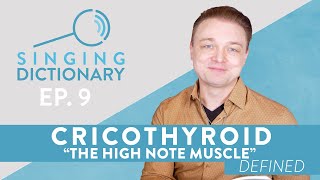 'CricoThyroid  The High Note Muscle!'  Singing Dictionary Ep. 9