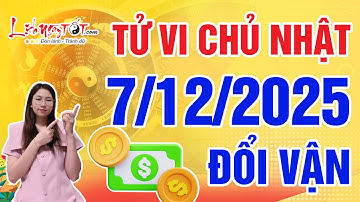 Tử Vi Hàng Ngày 7/12/2025 Chủ Nhật Chúc Mừng Con Giáp Chớp Thời Cơ Đổi Vận Giàu Sang Trong Chớp Mắt