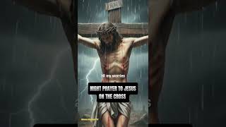 Night prayer to Jesus Christ on the cross. #subscribes #shorts #shortvideo #viralshorts #prayer