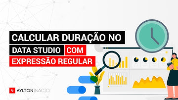 Como calcular duração no Looker Data Studio com Expressão Regular (REGEXP_EXTRACT)