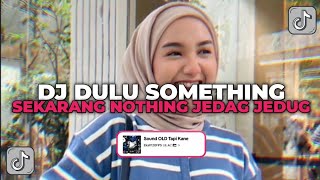 DJ DULU SOMETHING SEKARANG NOTHING | DJ ENAKEUN V1 JEDAG JEDUG YANG KALIAN CARI CARI!!!