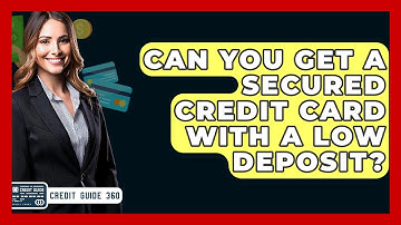 Can You Get A Secured Credit Card With A Low Deposit? - CreditGuide360.com