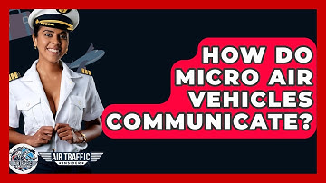 How Do Micro Air Vehicles Communicate? - Air Traffic Insider