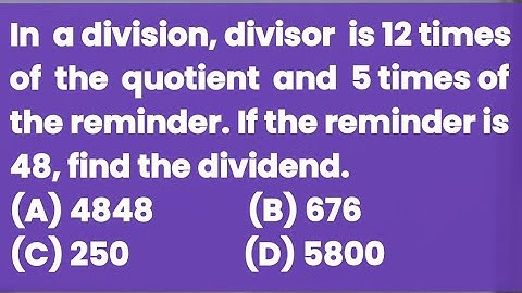 In a division, divisor is 12 times of the quotient and 5 times of the reminder. If the reminder is