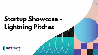 Startup Showcase - Lightning Pitches