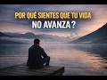 ¿PORQUE SIENTES QUE TU VIDA NO AVANZA ?