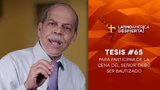 Tesis #65 - Para participar de la cena del Señor, debo ser bautizado