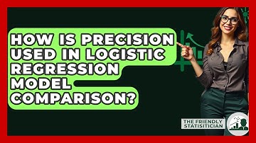 How Is Precision Used In Logistic Regression Model Comparison? - The Friendly Statistician