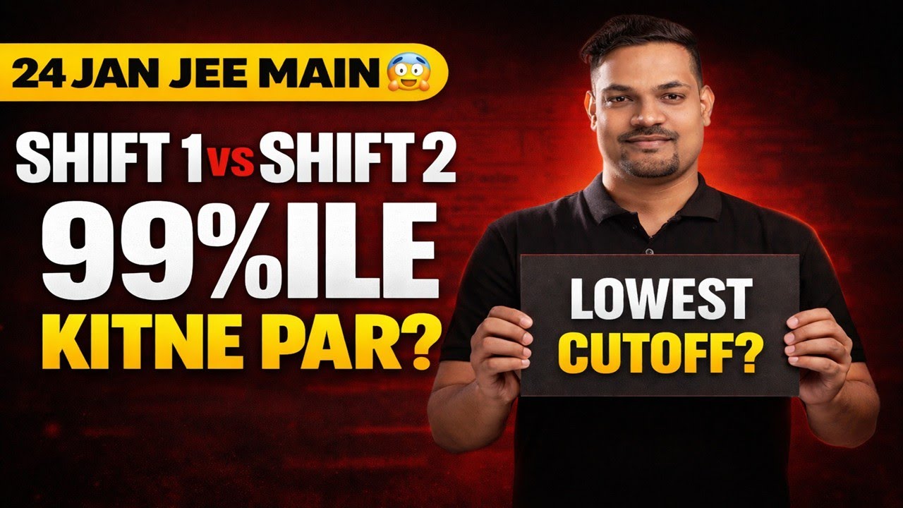 JEE Main 2026 24 Jan Analysis (Shift 1 vs Shift 2) | Lowest Cutoff? | 99%ile Kitne Par?