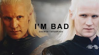 Daemon Targaryen || I&#39;m Bad