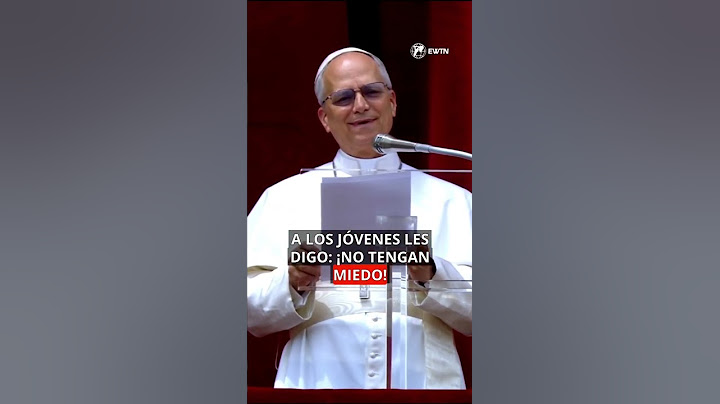 El Papa León XIV «¡No tengan miedo!»