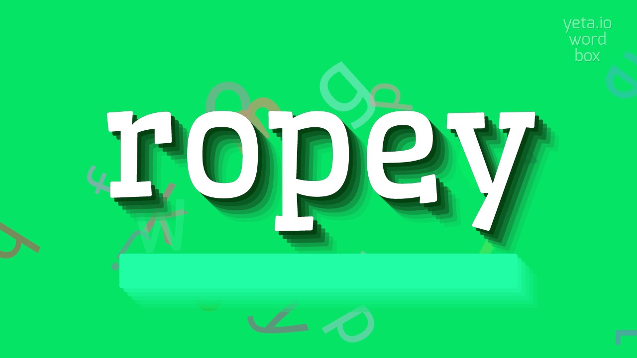 How to pronounce ropey