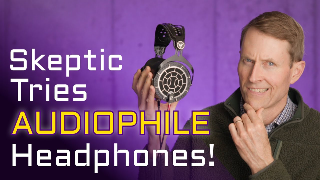 Audiophile Skeptics try Audiophile Headphones