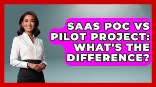 SaaS PoC Vs Pilot Project: What's The Difference? - The SaaS Pros Breakdown