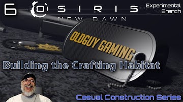 Osiris New Dawn Casual Construction Series | E6 Building the Crafting Habitat