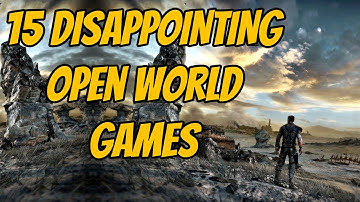 15 Most DISAPPOINTING Open World Games of All Time