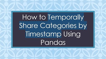 How to Temporally Share Categories by Timestamp Using Pandas