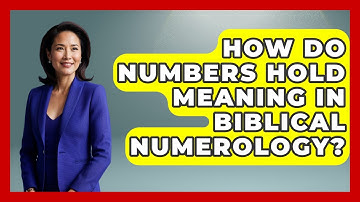 How Do Numbers Hold Meaning In Biblical Numerology? - The Numbers Channel