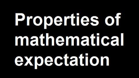 Properties of mathematical expectation