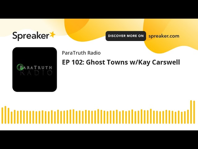 EP 102: Ghost Towns w/Kay Carswell