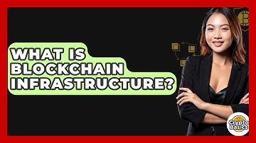 What Is Blockchain Infrastructure? - CryptoBasics360.com