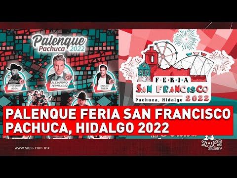 Palenque Feria San Francisco Pachuca, Hidalgo 2022 – Cartelera Oficial