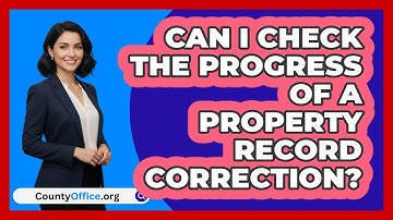 Can I Check The Progress Of A Property Record Correction?