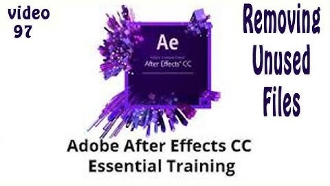 Tutorial 97 Adobe After Effects CC Essential Training - Removing Unused Files