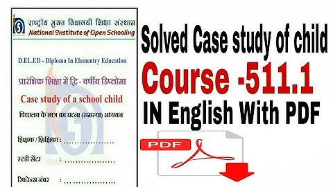 NIOS D.EL.ED -SBA 511.1-CASE STUDY OF A CHILD|ENGLISH|WITH PDF|