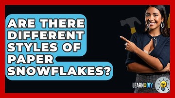 Are There Different Styles Of Paper Snowflakes? - LearnToDIY360.com