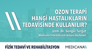 Ozon Terapi Hangi Hastalıkların Tedavisinde Kullanılır? - Uzm. Dr. Songül Turğut